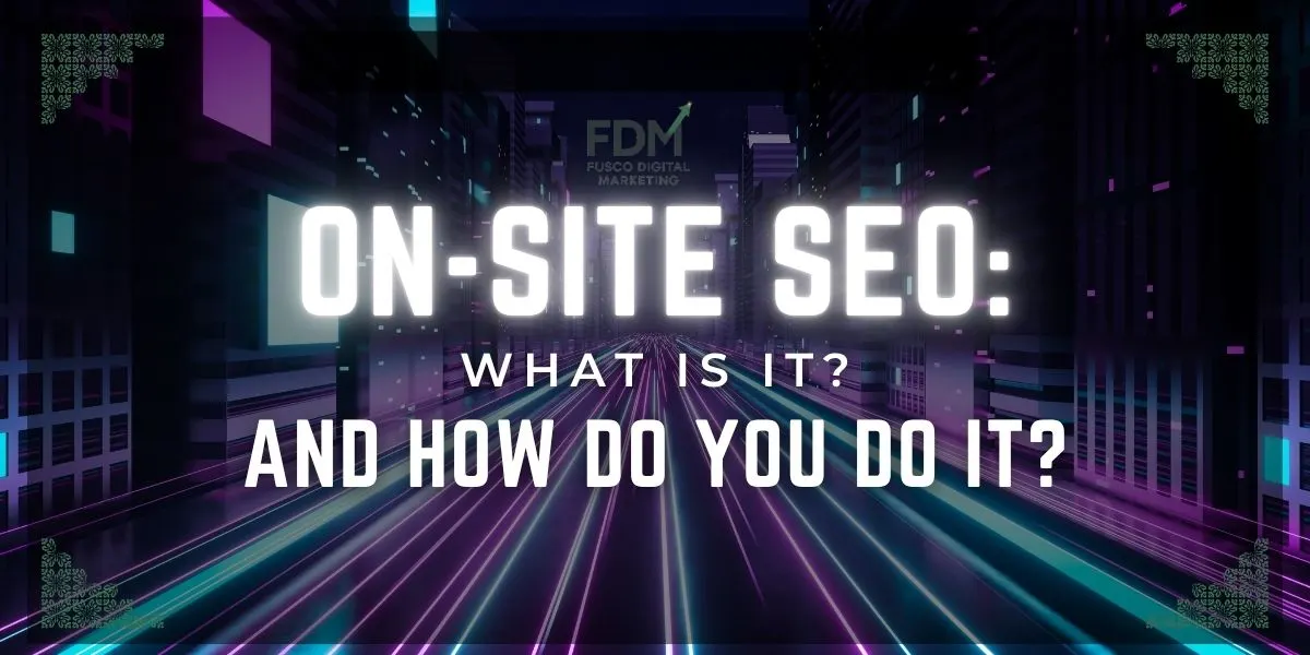 On-Site SEO: What It Is and How to Do It